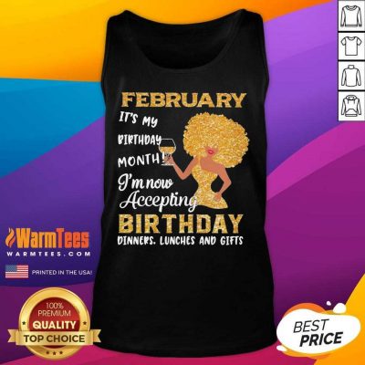 Woman February It’s My Birthday Month I’m Now Accepting Birthday Dinners Lunches And Gifts Tank Top