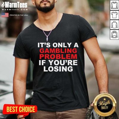 It’s Only A Gambling Problem If You’re Losing V-neck