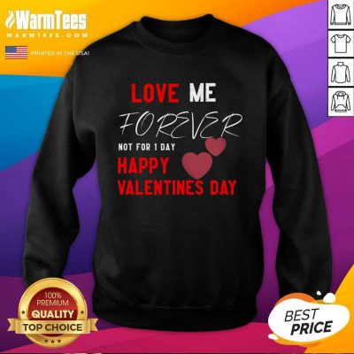 Love Me Forever Not For 1 Day Happy Valentines Day SweatShirt