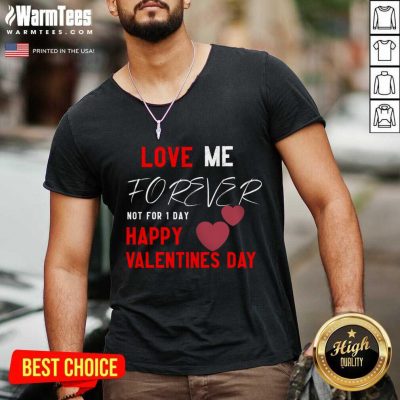 Love Me Forever Not For 1 Day Happy Valentines Day V-neck