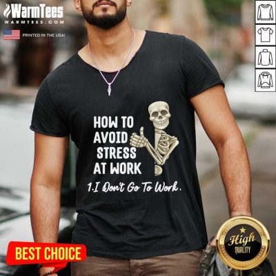 Skeleton How To Avoid Stress At Work I Don’t Go To Work V-neck