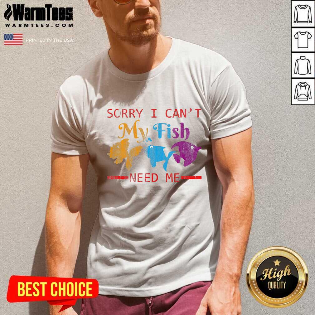 Sorry I Can’t My Fish Need Me V-neck - Design By Warmtees.com Sorry I Can’t My Fish Need Me V-neck - Design By Warmtees.com