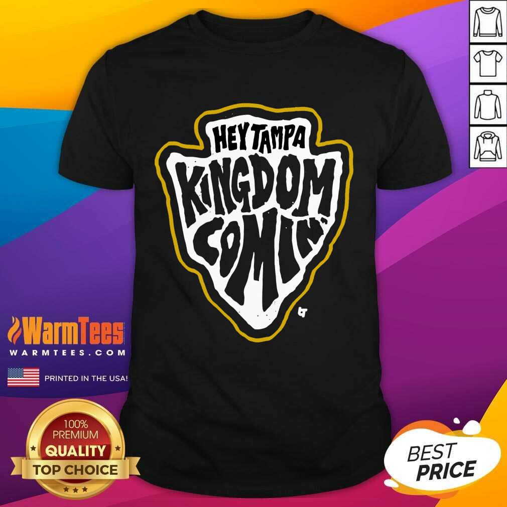 Hey Tampa Kingdom Comin Kansas City Football Shirt