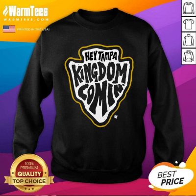 Hey Tampa Kingdom Comin Kansas City Football SweatShirt