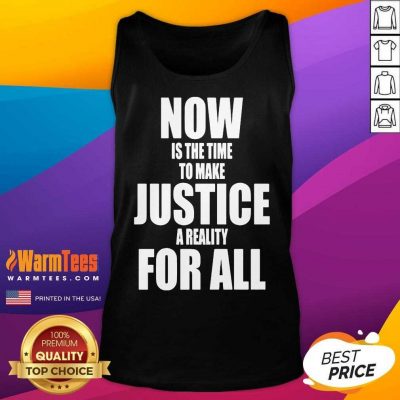 Now Is The Time To Make Justice A Reality For All Tank Top
