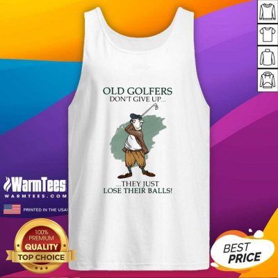 Old Golfers Don’t Give Up They Just Lóe Their Balls Tank Top - Design By Warmtees.com