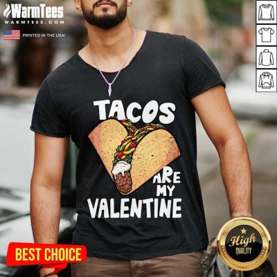 Tacos Are My Valentine Taco Lover Heart Valentine'S Day 2021 V-neck