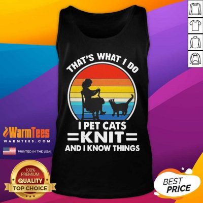 That’s What I Do I Pet Cats Knit And I Know Things Vintage Tank Top