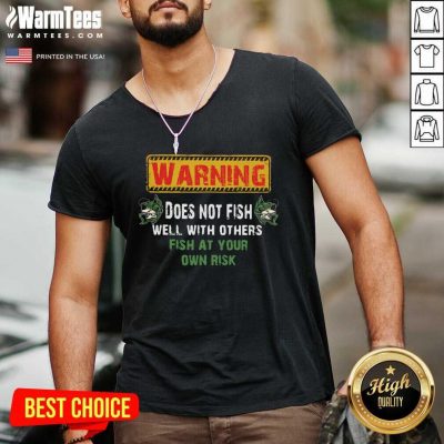 Warning Does Not Fish Well With Other Fish At Your Own Risk V-neck - Design By Warmtees.com