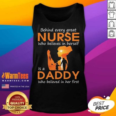 Behind Every Great Nurse Who Believes In Herself Is A Daddy Who Believed In Her First Tank Top