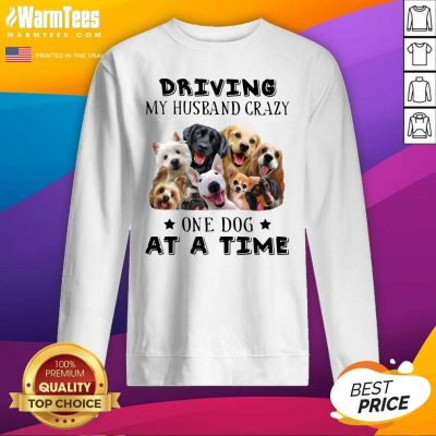 Driving My Husband Crazy One Dog At A Time SweatShirt - Design By Warmtees.com