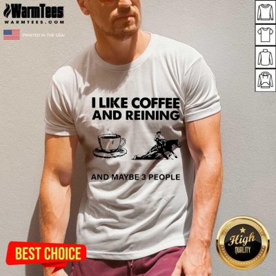 I Like Coffee And Reining And Maybe 3 People V-neck