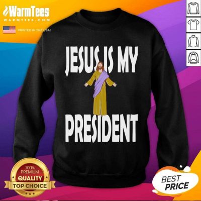 Jesus Is My President SweatShirt