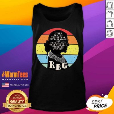 Rbg Ruth Bader Ginsburg Fight For The Thing That You Care About But Do It In A Way Vintage Tank Top
