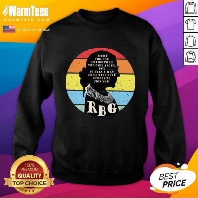 Rbg Ruth Bader Ginsburg Fight For The Thing That You Care About But Do It In A Way Vintage SweatShirt