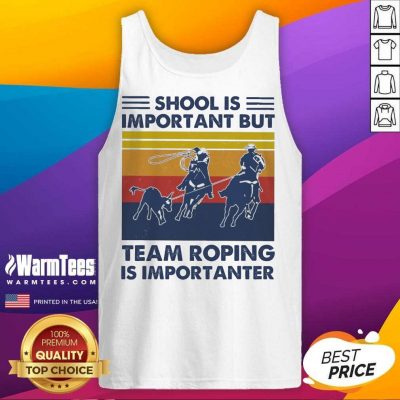 School Is Important But Team Roping Is Importanter Vintage Tank Top