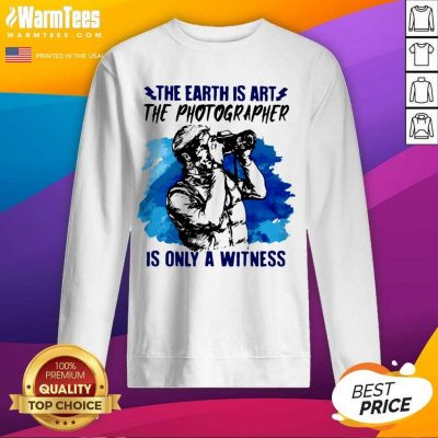 The Earth Is Art The Photographer Is Only A Witness Man SweatShirt