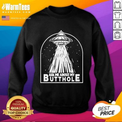 Ask Me About My Butthole SweatShirt