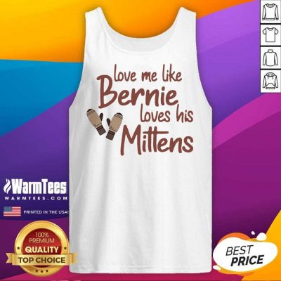 Love Me Like Bernie Loves His Mittens Tank Top