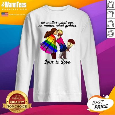 No Matter What Age No Matter What Gender Love Is Love SweatShirt - Design By Warmtees.com