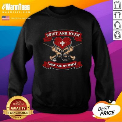 Quiet And Mean Those Are My People Nurse SweatShirt - Design By Warmtees.com