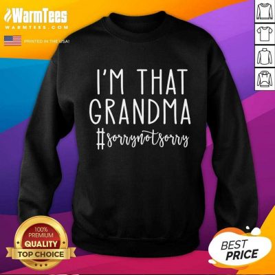 Funny Im That Grandma Sorrynotsorry 3 Sweatshirt