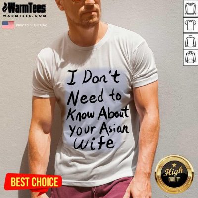 Nice I Dont Need To Know Asian Wife V-neck