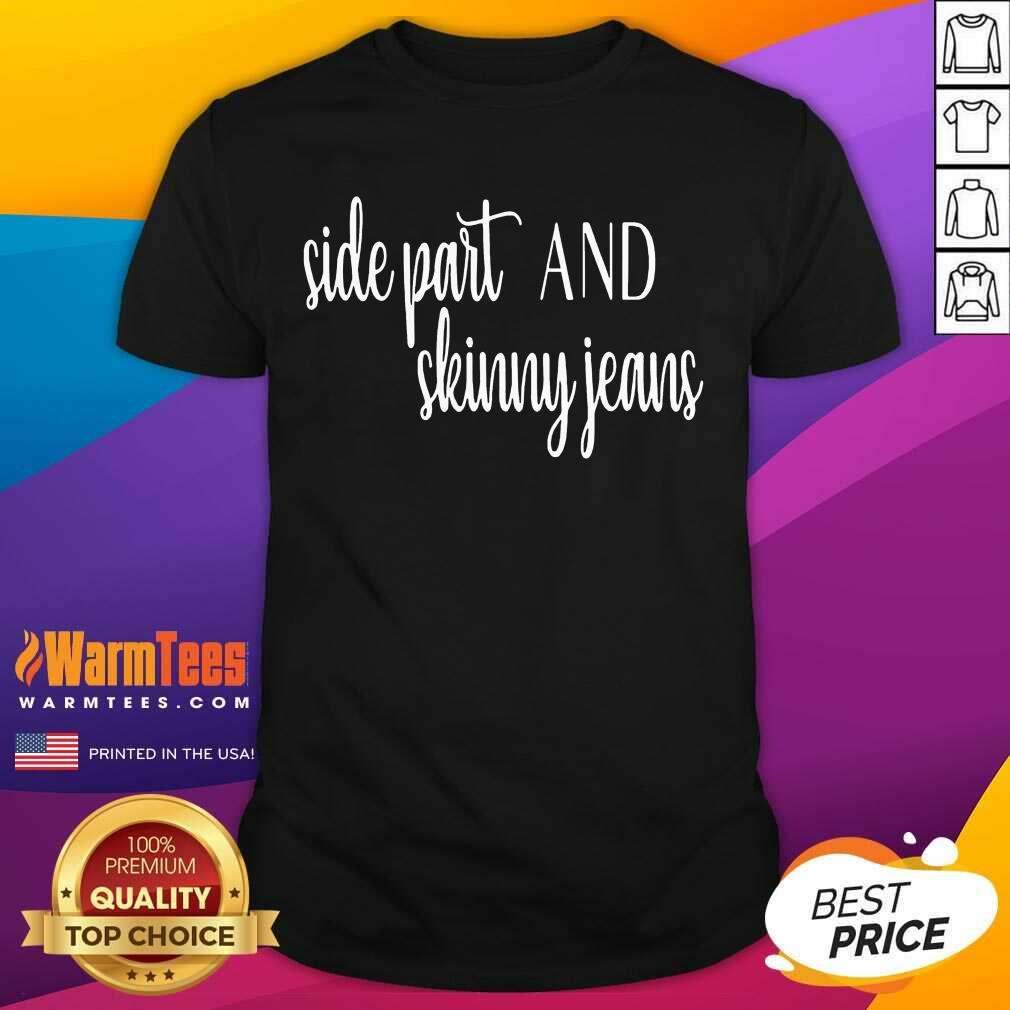 Pretty Side Part And Skinny Jeans 22 Shirt