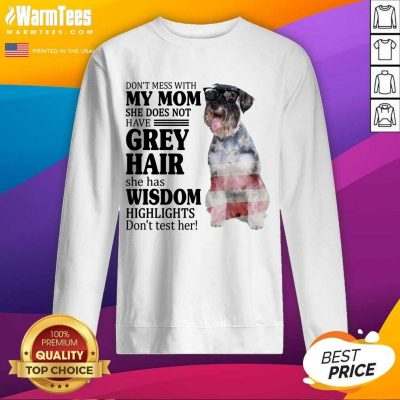 Amused Standard Schnauzer My Mom Grey Hair Wisdom Highlights American Flag Sweatshirt