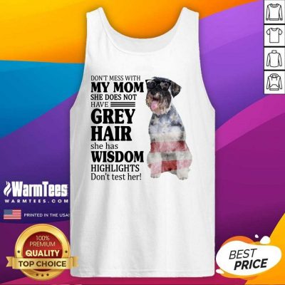 Amused Standard Schnauzer My Mom Grey Hair Wisdom Highlights American Flag Tank Top