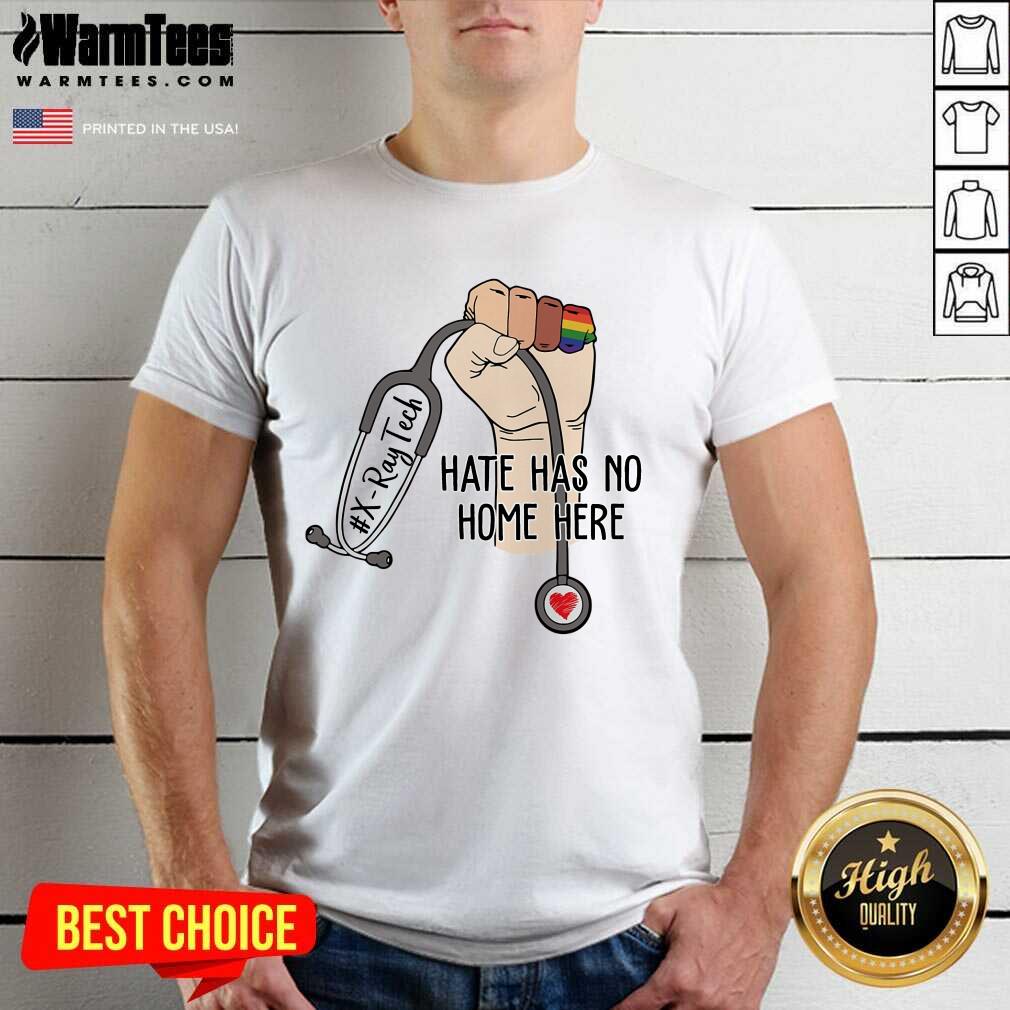 Awesome X-Ray Tech Hate Has No Home Here Shirt