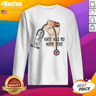 Awesome X-Ray Tech Hate Has No Home Here Sweatshirt