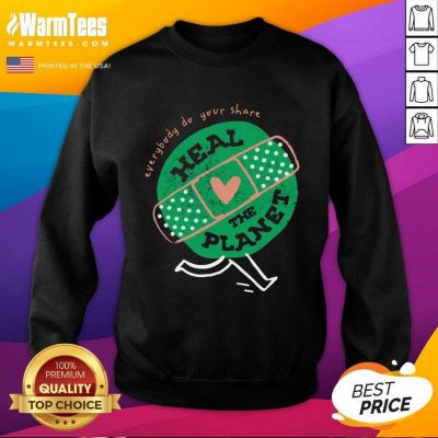 Funny Everybody Do Your Share Heal The Planet Earth Day Sweatshirt