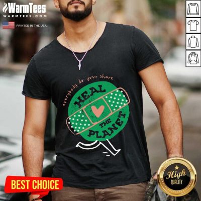 Funny Everybody Do Your Share Heal The Planet Earth Day V-neck
