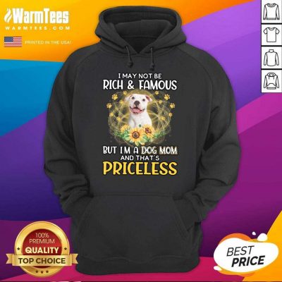 Funny White Pitbull I May Not Be Rich And Famous But I'm A Dog Mom And That's Priceless Hoodie