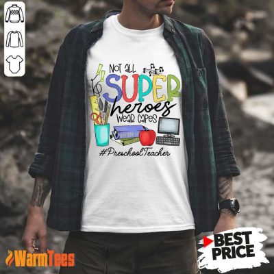 Good Not All Superheroes Wear Capes Preschool Teacher Shirt