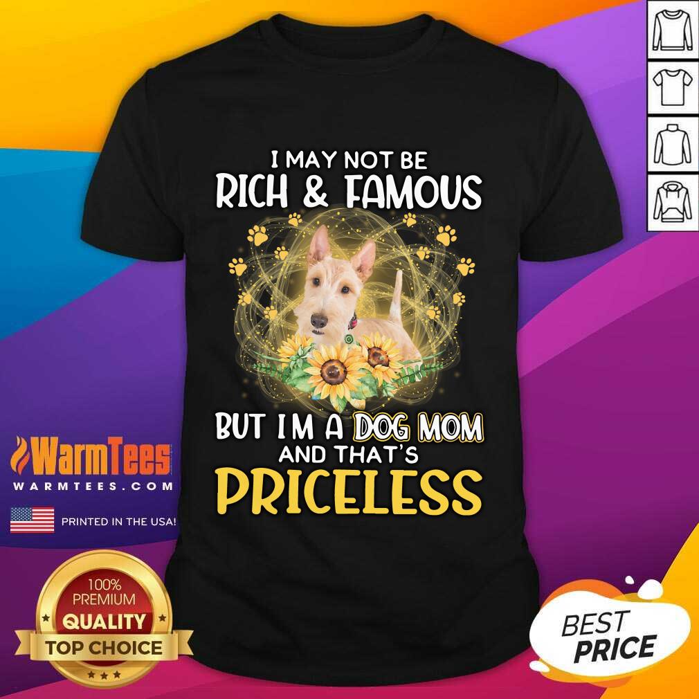 Happy Wheaten Scottish I May Not Be Rich And Famous But I'm A Dog Mom And That's Priceless Shirt