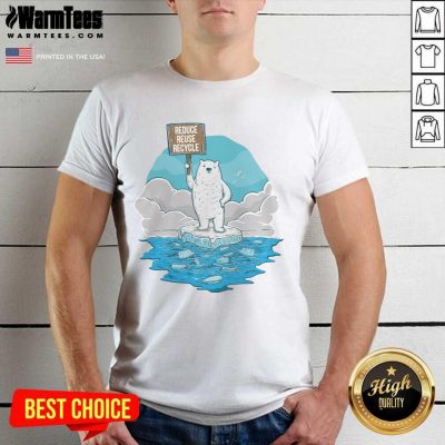 Hot Reduce Reuse Recycle Earth Day Shirt