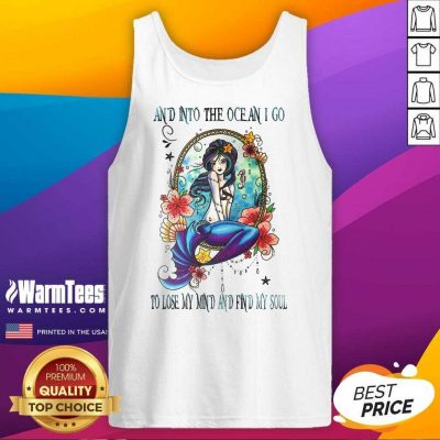 Nice Mermaid And Into The Ocean I Go To Lose My Mind And Find My Soul Tank Top