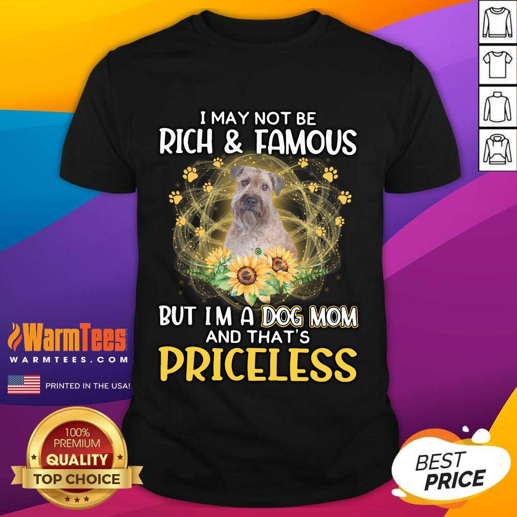 Nice Wheaten I May Not Be Rich And Famous But I'm A Dog Mom And That's Priceless Shirt