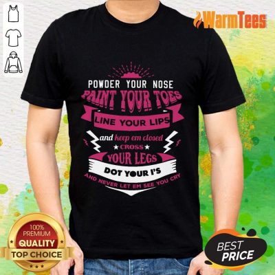 Premium Powder Your Nose Paint Your Toes Shirt