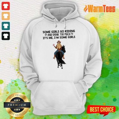 Some Girls Go Riding Horse Girl And Wine Hoodie