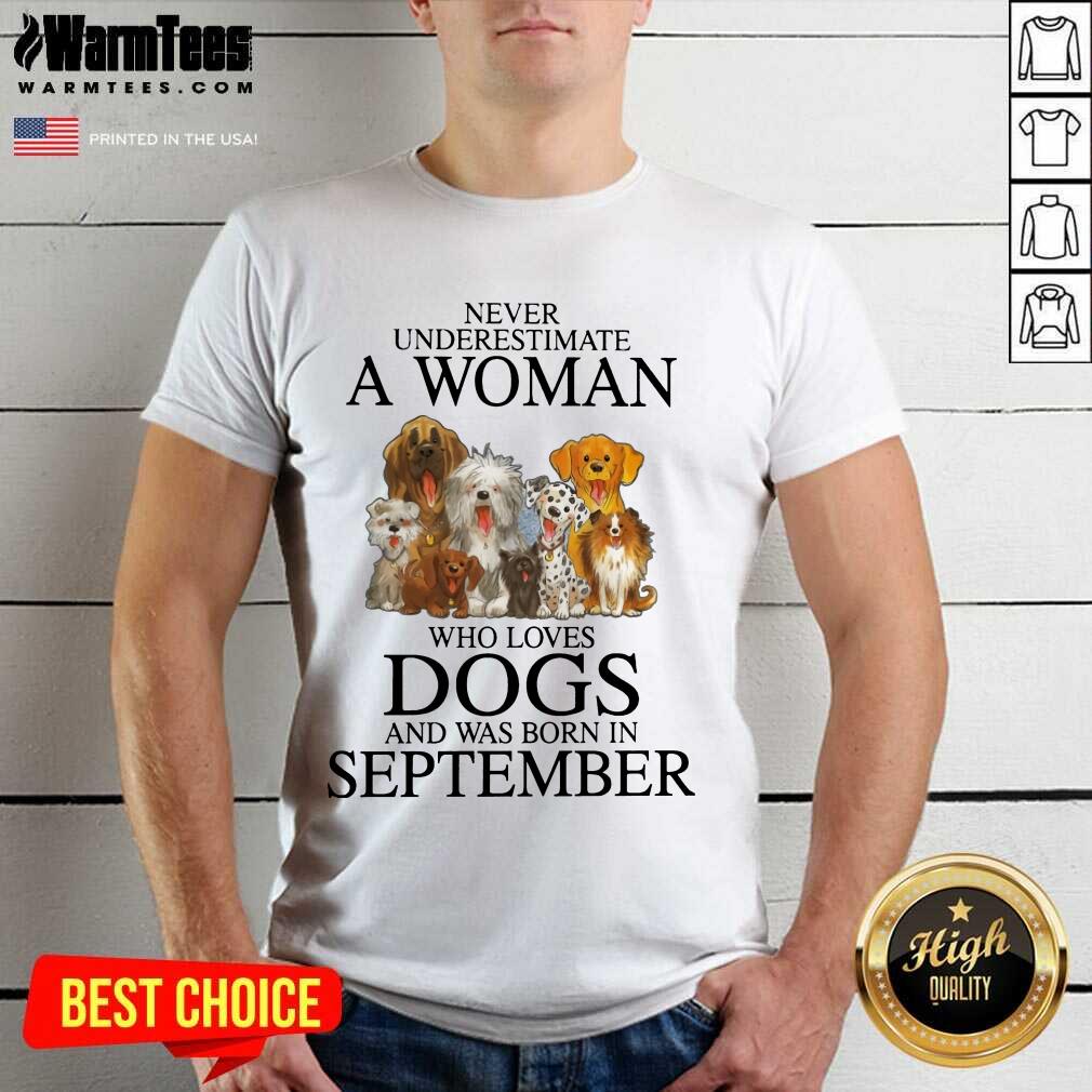 Top September Never Underestimate A Woman Who Loves Dogs Shirt