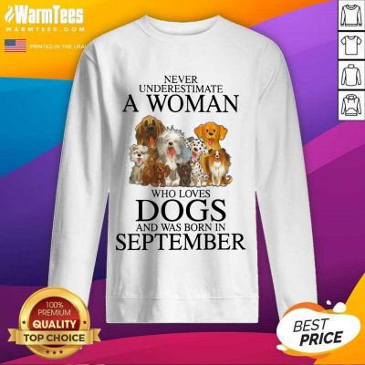 Top September Never Underestimate A Woman Who Loves Dogs Sweatshirt