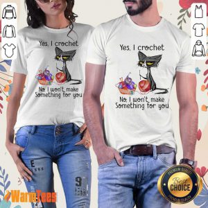 Black Cat Yes I Crochet No I Will Not Make Something For You Ladies Tee