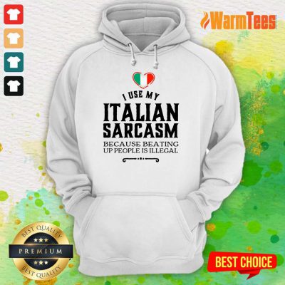 I Use My Italian Sarcasm Hoodie