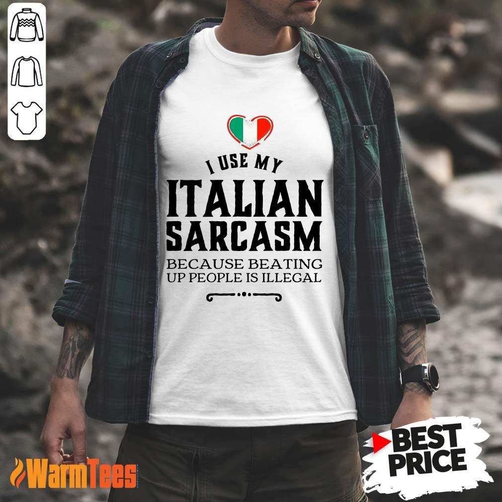 I Use My Italian Sarcasm Shirt