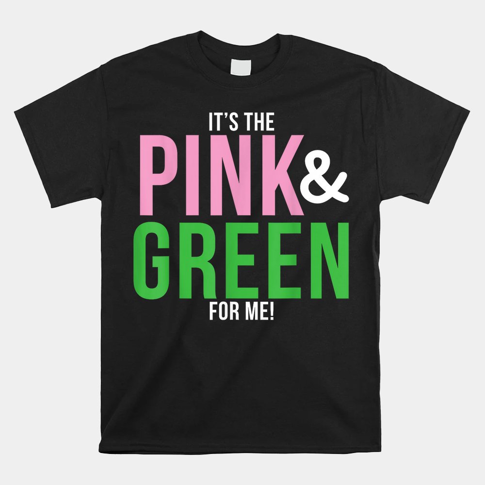 A Its The Pink And Green For Me Sorority Shirt