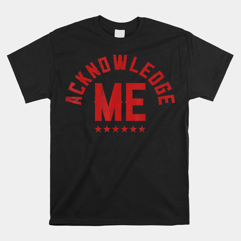Acknowledge Me Sports Competition Shirt