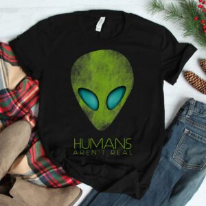 Alien Funny Humans Arent Real Cute Ufo Shirt